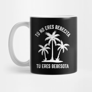 Tu no eres bebecita tu eres bebesota - white design Mug